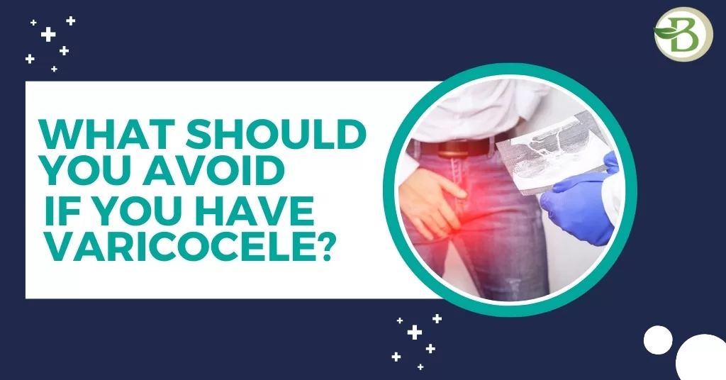 What should you avoid if you have varicocele?