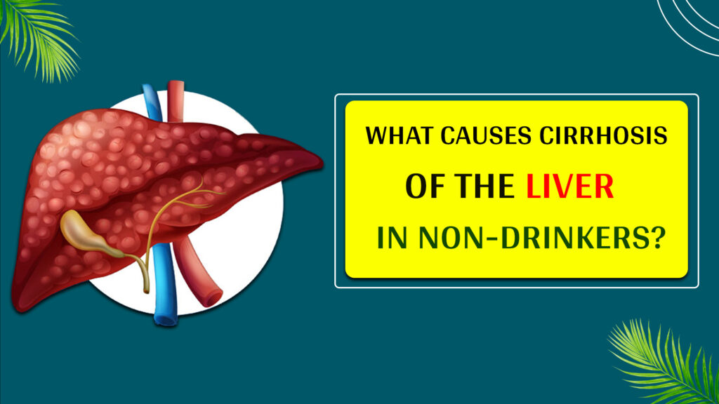 What causes cirrhosis of the liver in nondrinkers?