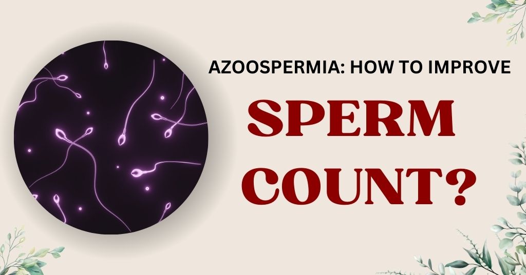 Azoospermia: How to improve sperm count?