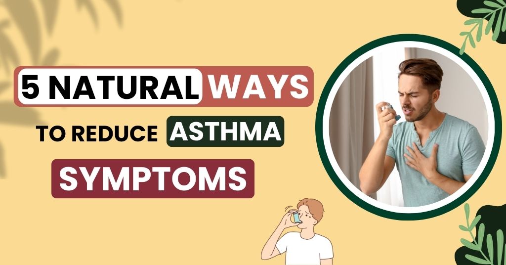 5 Natural Ways To Reduce Asthma Symptoms