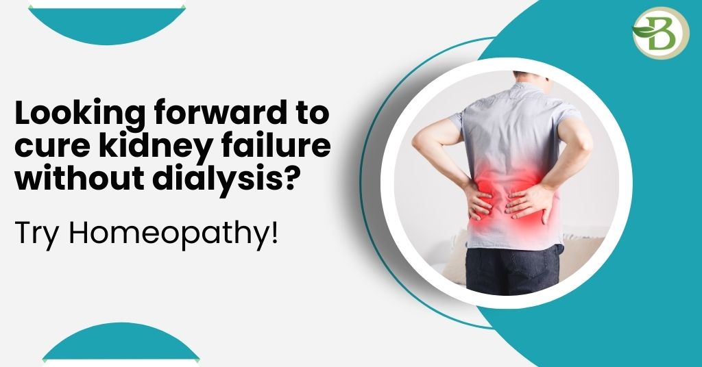 Looking forward to cure kidney failure without dialysis? Try Homeopathy!