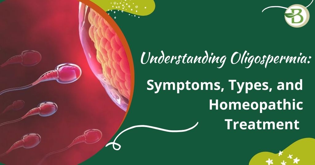 Understanding Oligospermia: Symptoms, Types, and Homeopathic Treatment