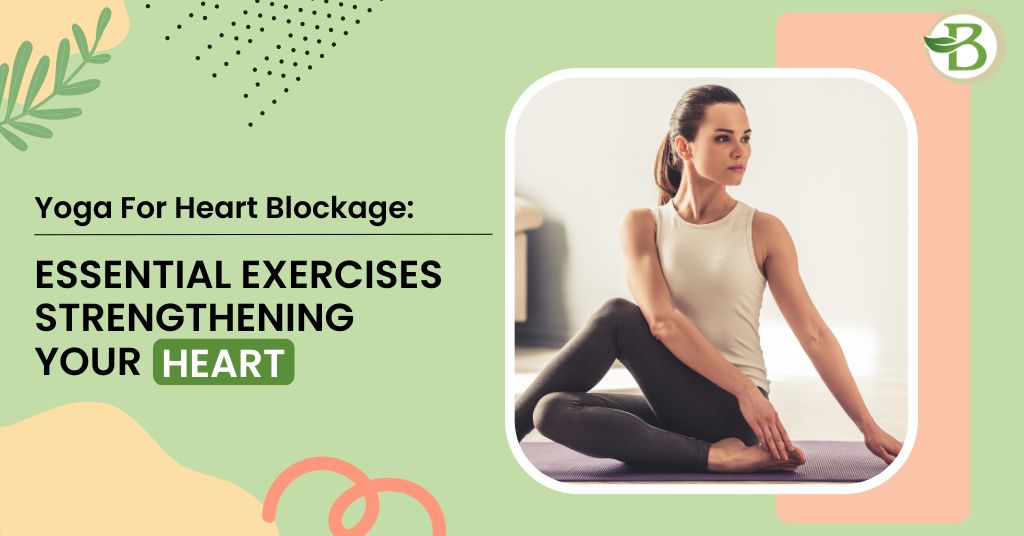 Yoga For Heart Blockage: Essential Exercises Strengthening Your Heart