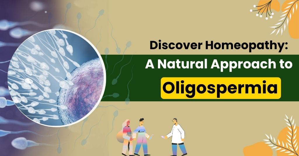 Discover Homeopathy: A Natural Approach to Oligospermia