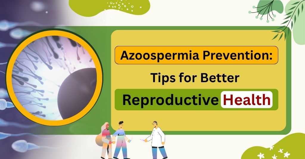 Azoospermia Prevention: Tips for Better Reproductive Health