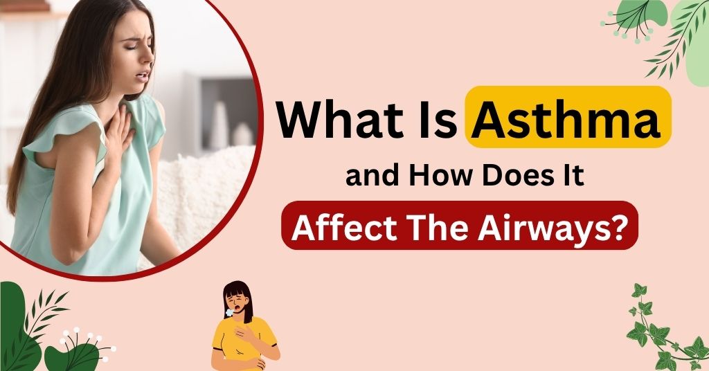 What Is Asthma and How Does It Affect The Airways?