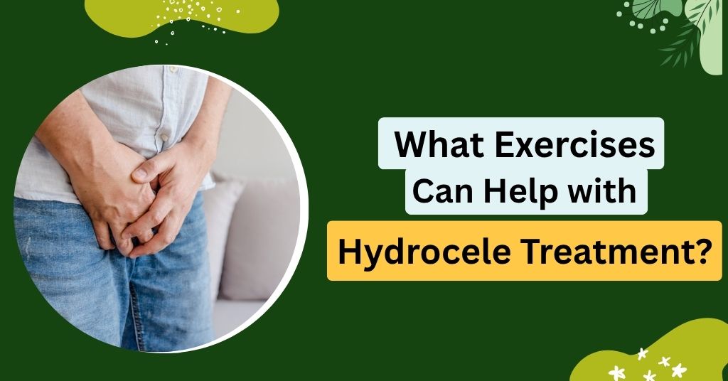 What Exercises Can Help with Hydrocele Treatment?
